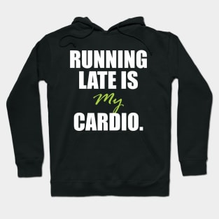 Running late is my cardio. Hoodie